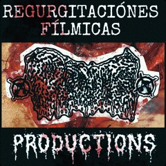 REGURGITACIÓNES FÍLMICAS PRODUCTIONS