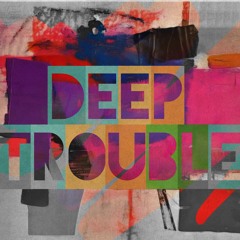 Deep Trouble
