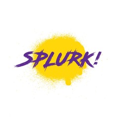 SPLURK!