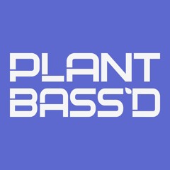 Plant Bass'd
