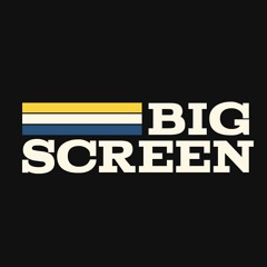 BIG SCREEN