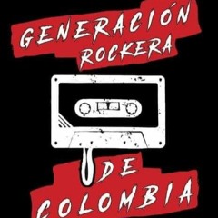 GENERACIÓN ROCKERA DE COLOMBIA