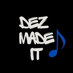 DezMadeIt