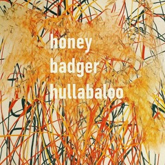 Honey Badger Hullabaloo