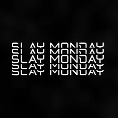 Slay Monday