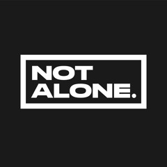 NOT ALONE. EVENTS
