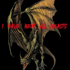 I Have Beat All Beasts