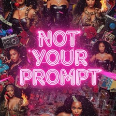 Not Your Prompt