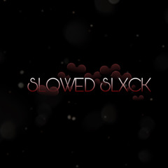 slowedslxck