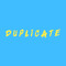 Duplicate