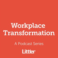 Littler Workplace Transformation Podcast