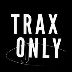 TRAX ONLY