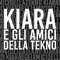 KIARA E GLI AMICI DELLA TEKNO