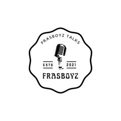 FRASBOYZ TALKS