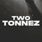TWO TONNEZ