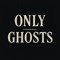 Only Ghosts
