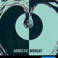 Agnostic Monday