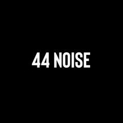 44 Noise