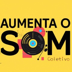 AUMENTA O SOM Coletivo