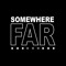 Somewhere Far