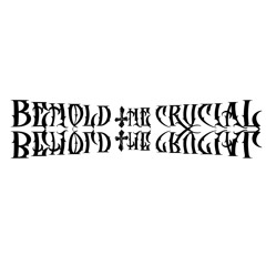 Behold The Crucial