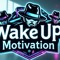 Wake Up Motivation