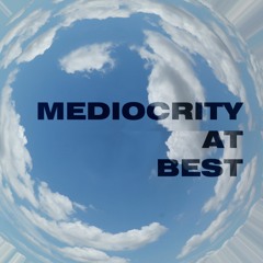 Mediocrity At Best