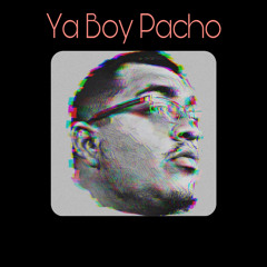 Ya Boy Pacho