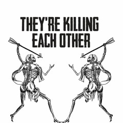 They're Killing Each Other