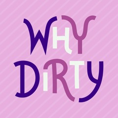 Why Dirty Podcast