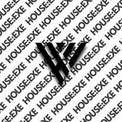 HOUSE:EXE