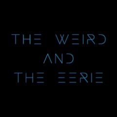 The Weird and the Eerie