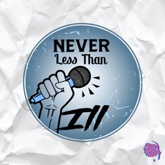 Never Less Than Ill Podcast