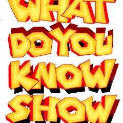 What Do You Know Show