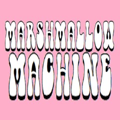 Marshmallow Machine