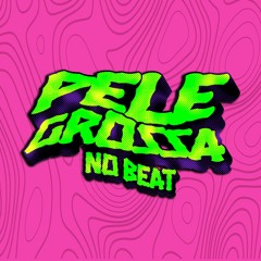 Pele Grossa no Beat
