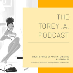 The Torey .A. Podcast