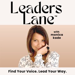 Leaders Lane Podcast hosted by Monica Kade