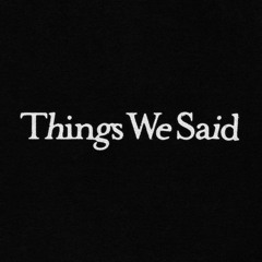 Things We Said