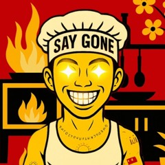 SAY GONE
