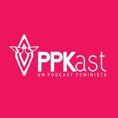 PPKast - Um Podcast Feminista