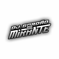 DJ GORDÃO DO MRT |@djgordao.mrt