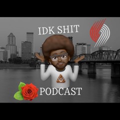 IDK Shit Podcast