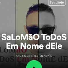 SaLoMãO ToDoS Em Nome dELe
