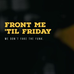 Front Me Til Friday
