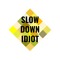 Slow Down Idiot