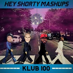 HEY SHORTY MASHUPS KLUB 100