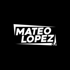 MATEO LOPEZ DJ
