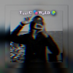 𝐓 ₒ ₓ ᵢ 𝐂  🎭 𝐖ₒᵣ𝐋𝐃 🌍