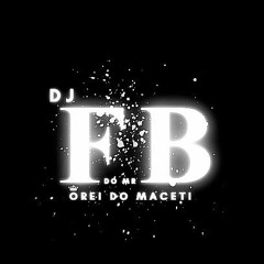 DJ FB DO MR O REI DO MACETI 🧙‍♂️🎮